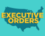 Outline of the United States with text above it that reads, "Executive Orders."
